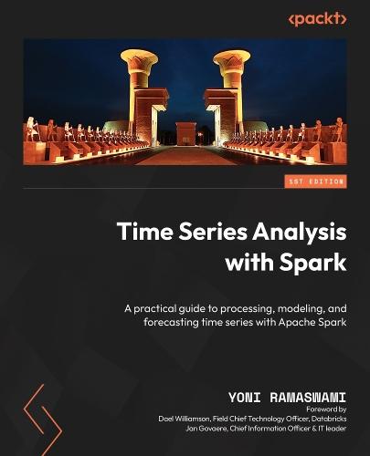 Time Series Analysis with Spark: A practical guide to processing, modeling, and forecasting time series with Apache Spark  by Yoni Ramaswami at Abbey's Bookshop, 
