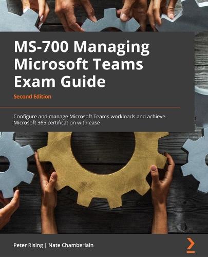 MS-700 Managing Microsoft Teams Exam Guide: Configure and manage Microsoft Teams workloads and achieve Microsoft 365 certification with ease  by Peter Rising at Abbey's Bookshop, 
