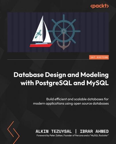 Database Design and Modeling with PostgreSQL and MySQL: Build efficient and scalable databases for modern applications using open source databases  by Alkin Tezuysal at Abbey's Bookshop, 