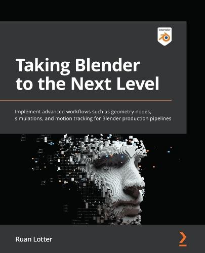 Taking Blender to the Next Level: Implement advanced workflows such as geometry nodes, simulations, and motion tracking for Blender production pipelines  by Ruan  Lotter at Abbey's Bookshop, 
