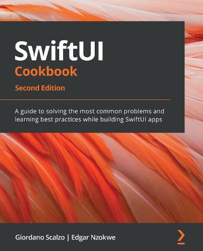 SwiftUI Cookbook: A guide to solving the most common problems and learning best practices while building SwiftUI apps, 2nd Edition  by Giordano Scalzo at Abbey's Bookshop, 