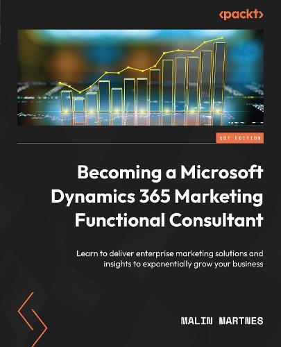 Becoming a Microsoft Dynamics 365 Marketing Functional Consultant: Learn to deliver enterprise marketing solutions and insights to exponentially grow your business  by Malin Martnes at Abbey's Bookshop, 