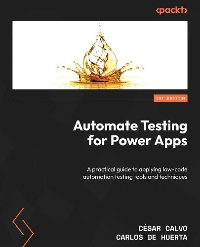 Automate Testing for Power Apps: A practical guide to applying low-code automation testing tools and techniques  by César Calvo at Abbey's Bookshop, 
