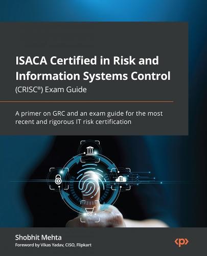ISACA Certified in Risk and Information Systems Control (CRISC®) Exam Guide: A primer on GRC and an exam guide for the most recent and rigorous IT risk certification  by Shobhit Mehta at Abbey's Bookshop, 