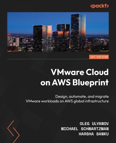 VMware Cloud on AWS Blueprint: Design, automate, and migrate VMware workloads on AWS global infrastructure  by Oleg Ulyanov at Abbey's Bookshop, 