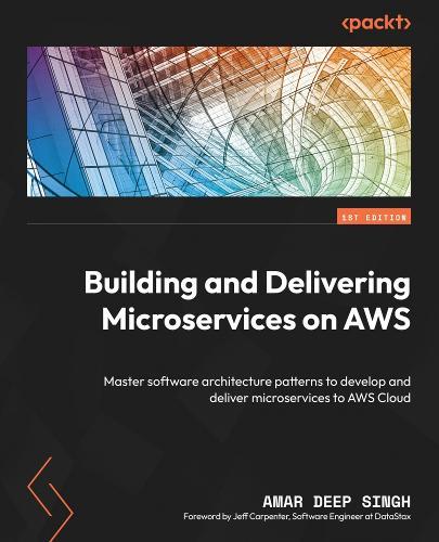 Building and Delivering Microservices on AWS: Master software architecture patterns to develop and deliver microservices to AWS Cloud  by Amar Deep Singh at Abbey's Bookshop, 