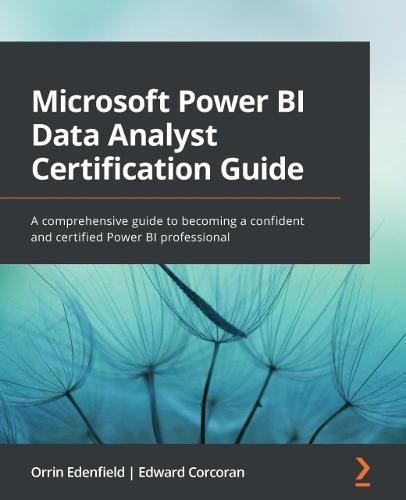 Microsoft Power BI Data Analyst Certification Guide: A comprehensive guide to becoming a confident and certified Power BI professional  by Orrin Edenfield at Abbey's Bookshop, 