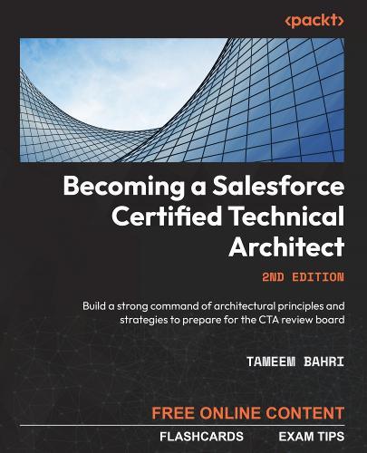 Becoming a Salesforce Certified Technical Architect: Build a strong command of architectural principles and strategies to prepare for the CTA review board  by Tameem Bahri at Abbey's Bookshop, 