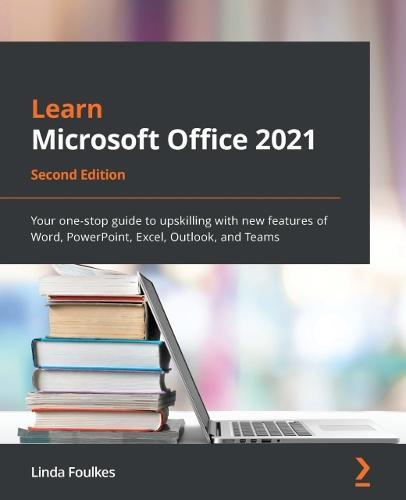 Learn Microsoft Office 2021: Your one-stop guide to upskilling with new features of Word, PowerPoint, Excel, Outlook, and Teams  by Linda Foulkes at Abbey's Bookshop, 
