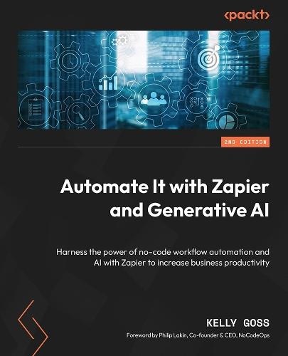 Automate It with Zapier and Generative AI: Harness the power of no-code workflow automation and AI with Zapier to increase business productivity  by Kelly Goss at Abbey's Bookshop, 