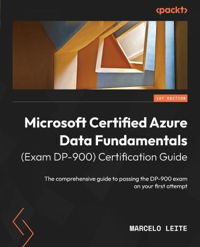 Microsoft Certified Azure Data Fundamentals (Exam DP-900) Certification Guide: The comprehensive guide to passing the DP-900 exam on your first attempt  by Marcelo Leite at Abbey's Bookshop, 