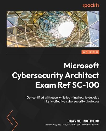 Microsoft Cybersecurity Architect Exam Ref SC-100: Get certified with ease while learning how to develop highly effective cybersecurity strategies  by Dwayne Natwick at Abbey's Bookshop, 