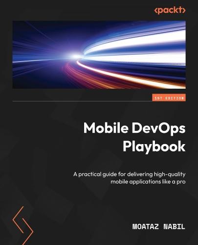 Mobile DevOps Playbook: A practical guide for delivering high-quality mobile applications like a pro  by Moataz Nabil at Abbey's Bookshop, 