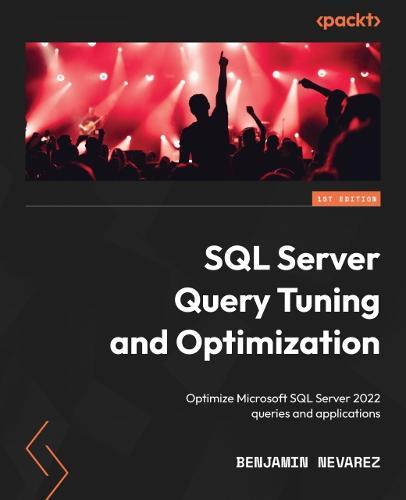 SQL Server Query Tuning and Optimization: Optimize Microsoft SQL Server 2022 queries and applications  by Benjamin Nevarez at Abbey's Bookshop, 