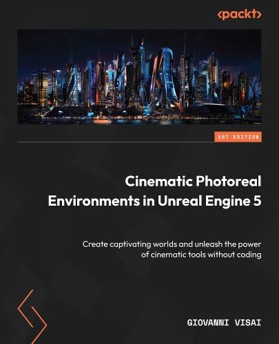 Cinematic Photoreal Environments in Unreal Engine 5: Create captivating worlds and unleash the power of cinematic tools without coding  by Giovanni Visai at Abbey's Bookshop, 