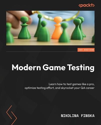 Modern Game Testing: Learn how to test games like a pro, optimize testing effort, and skyrocket your QA career  by Nikolina Finska at Abbey's Bookshop, 
