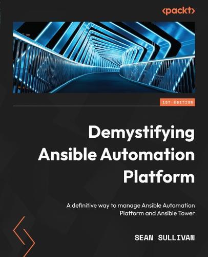 Demystifying Ansible Automation Platform: A definitive way to manage Ansible Automation Platform and Ansible Tower  by Sean Sullivan at Abbey's Bookshop, 