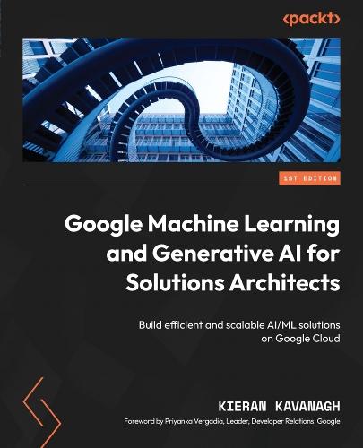 Google Machine Learning and Generative AI for Solutions Architects: ​Build efficient and scalable AI/ML solutions on Google Cloud  by Kieran Kavanagh, O.C.D. at Abbey's Bookshop, 