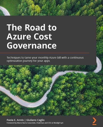 The Road to Azure Cost Governance: Techniques to tame your monthly Azure bill with a continuous optimization journey for your apps  by Paola E. Annis at Abbey's Bookshop, 