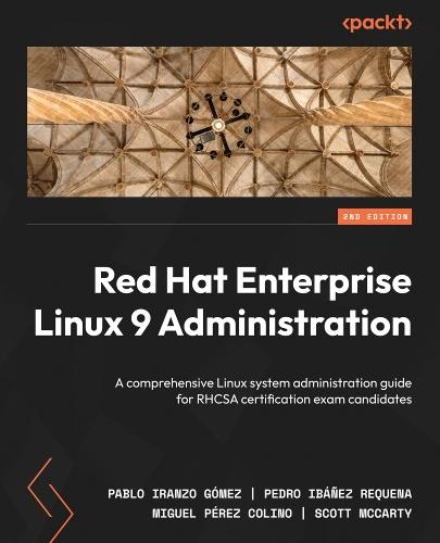 Red Hat Enterprise Linux 9 Administration: A comprehensive Linux system administration guide for RHCSA certification exam candidates  by Pablo Iranzo Gómez at Abbey's Bookshop, 