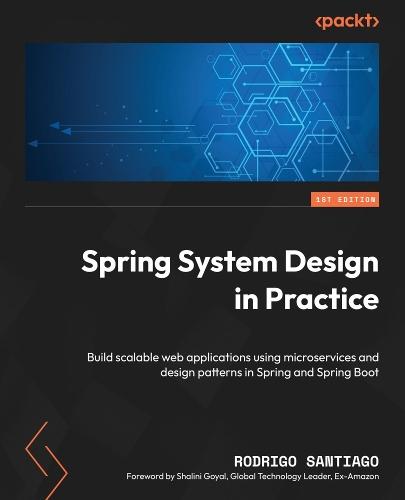 Spring System Design in Practice: Build scalable web applications using microservices and design patterns in Spring and Spring Boot  by Rodrigo Santiago at Abbey's Bookshop, 