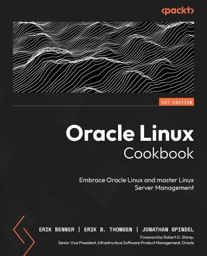 Oracle Linux Cookbook: Embrace Oracle Linux and master Linux Server Management  by Erik Benner at Abbey's Bookshop, 