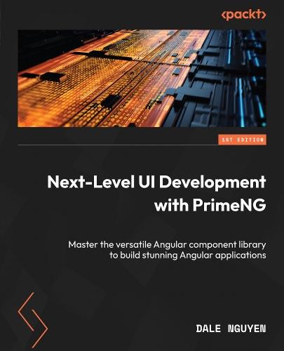 Next-Level UI Development with PrimeNG: Master the versatile Angular component library to build stunning Angular applications  by Dale Nguyen at Abbey's Bookshop, 