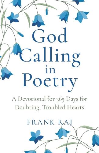 God Calling in Poetry: A Devotional for 365 Days for Doubting, Troubled Hearts  by Frank Raj at Abbey's Bookshop, 