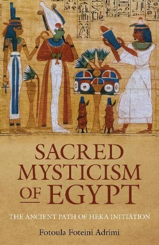 Sacred Mysticism of Egypt: The Ancient Path of HEKA Initiation  by Fotoula Foteini Adrimi at Abbey's Bookshop, 