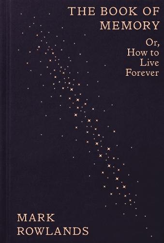 The Book of Memory: Or, How to Live Forever  by Mark Rowlands at Abbey's Bookshop, 
