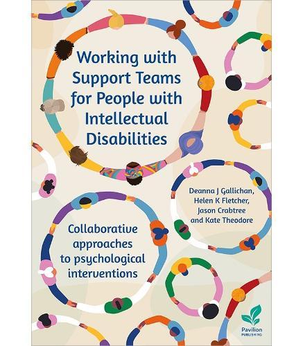 Working with Support Teams for People with Intellectual Disabilities: Collaborative approaches to psychological interventions  by Deanna J. Gallichan at Abbey's Bookshop, 
