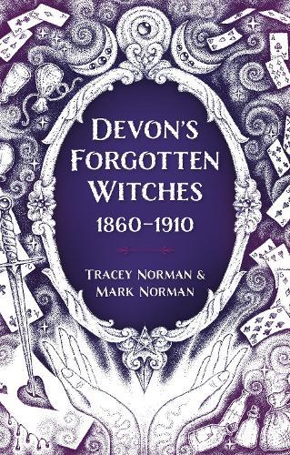 Devon's Forgotten Witches: 1860–1910  by Tracey Norman at Abbey's Bookshop, 