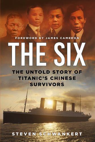 The Six: The Untold Story of Titanic’s Chinese Survivors  by Steven Schwankert at Abbey's Bookshop, 