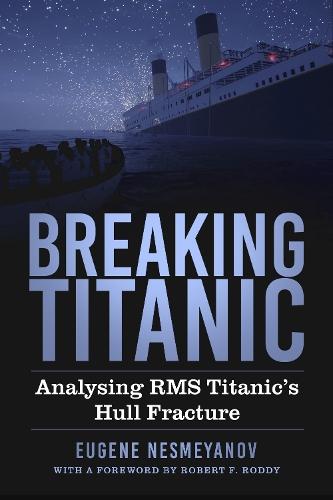 Breaking Titanic: Analysing RMS Titanic's Hull Fracture  by Eugene Nesmeyanov at Abbey's Bookshop, 