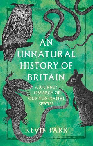 An Unnatural History of Britain: A Journey In Search of Our Non-Native Species