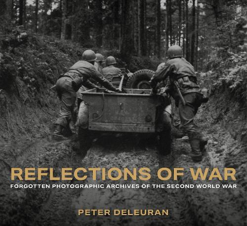 Reflections of War: Forgotten Photographic Archives of the Second World War  by Peter Deleuran at Abbey's Bookshop, 