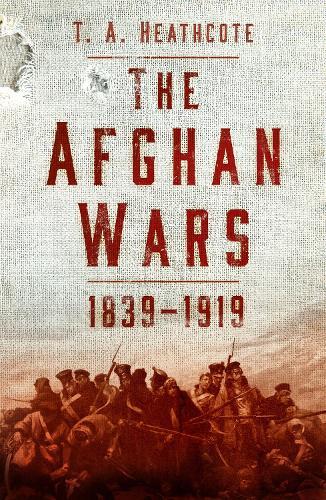 The Afghan Wars 1839-1919  by T A Heathcote at Abbey's Bookshop, 