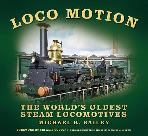 Loco Motion: The World's Oldest Steam Locomotives  by Michael R Bailey at Abbey's Bookshop, 