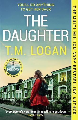 The Daughter: The instant Sunday Times bestselling Richard and Judy book club pick from the author of THE MOTHER and THE HOLIDAY  by T.M. Logan at Abbey's Bookshop, 