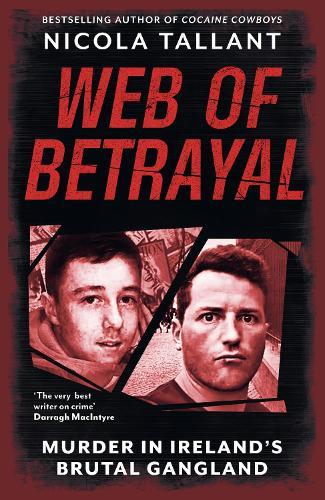 Web of Betrayal: Murder in Ireland’s brutal gangland  by Nicola Tallant at Abbey's Bookshop, 