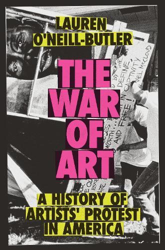 The War of Art: A History of Artists' Protest In America  by Lauren O'Neill-Butler at Abbey's Bookshop, 