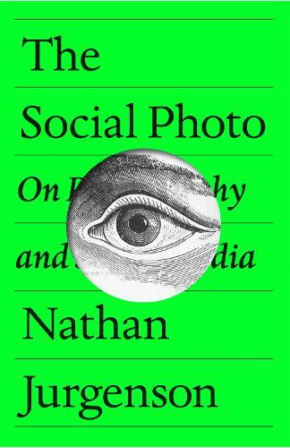 The Social Photo: On Photography and Social Media  by Nathan Jurgenson at Abbey's Bookshop, 