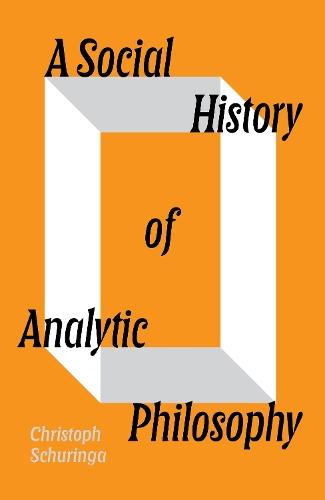 A Social History of Analytic Philosophy: How Politics Has Shaped an Apolitical Philosophy  by Christoph Schuringa at Abbey's Bookshop, 