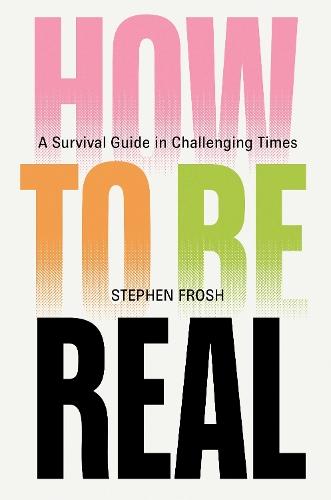 How to be Real: A Survival Guide in Challenging Times  by Stephen Frosh at Abbey's Bookshop, 