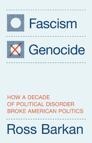 Fascism or Genocide: How a Decade of Political Disorder Broke American Politics  by Ross Barkan at Abbey's Bookshop, 