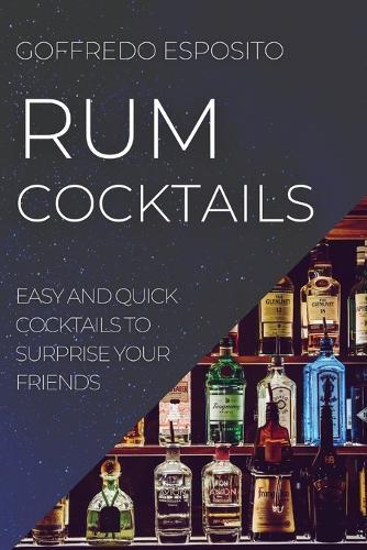 Rum Cocktails: Easy and Quick Cocktails to Surprise Your Friends  by Goffredo Esposito at Abbey's Bookshop, 