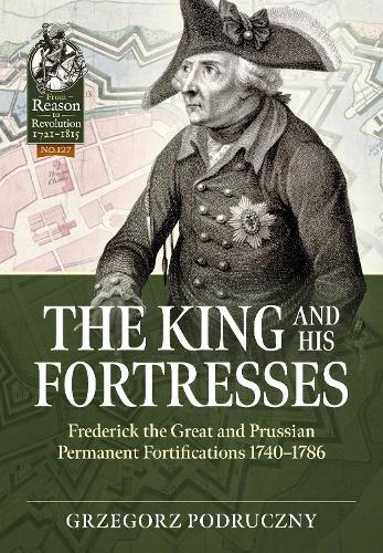 The King and His Fortresses: Frederick the Great and Prussian Permanent Fortifications 1740-1786  by Grzegorz Podruczny at Abbey's Bookshop, 