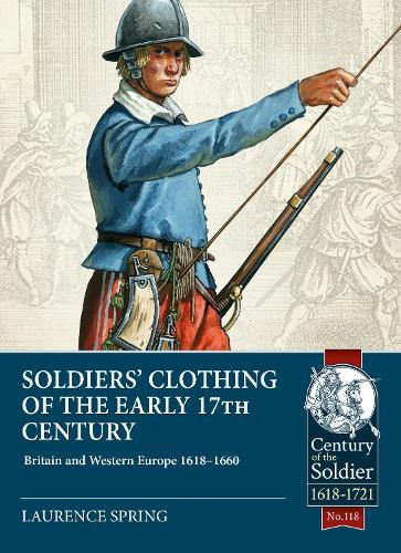 Soldiers' Clothing of the Early 17th Century: Britain and Western Europe 1618-1660  by Laurence Spring at Abbey's Bookshop, 