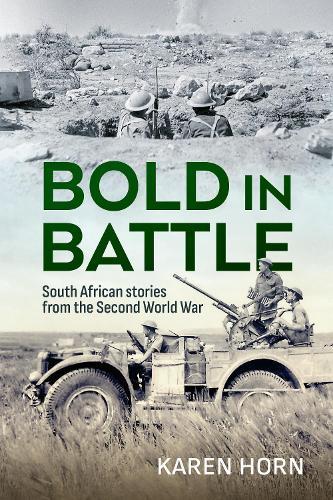 Bold in Battle: South African stories from the Second World War  by Karen Horn at Abbey's Bookshop, 