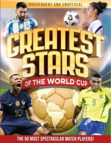 Greatest Stars of The World Cup: The 50 Most Spectacular Match Players!